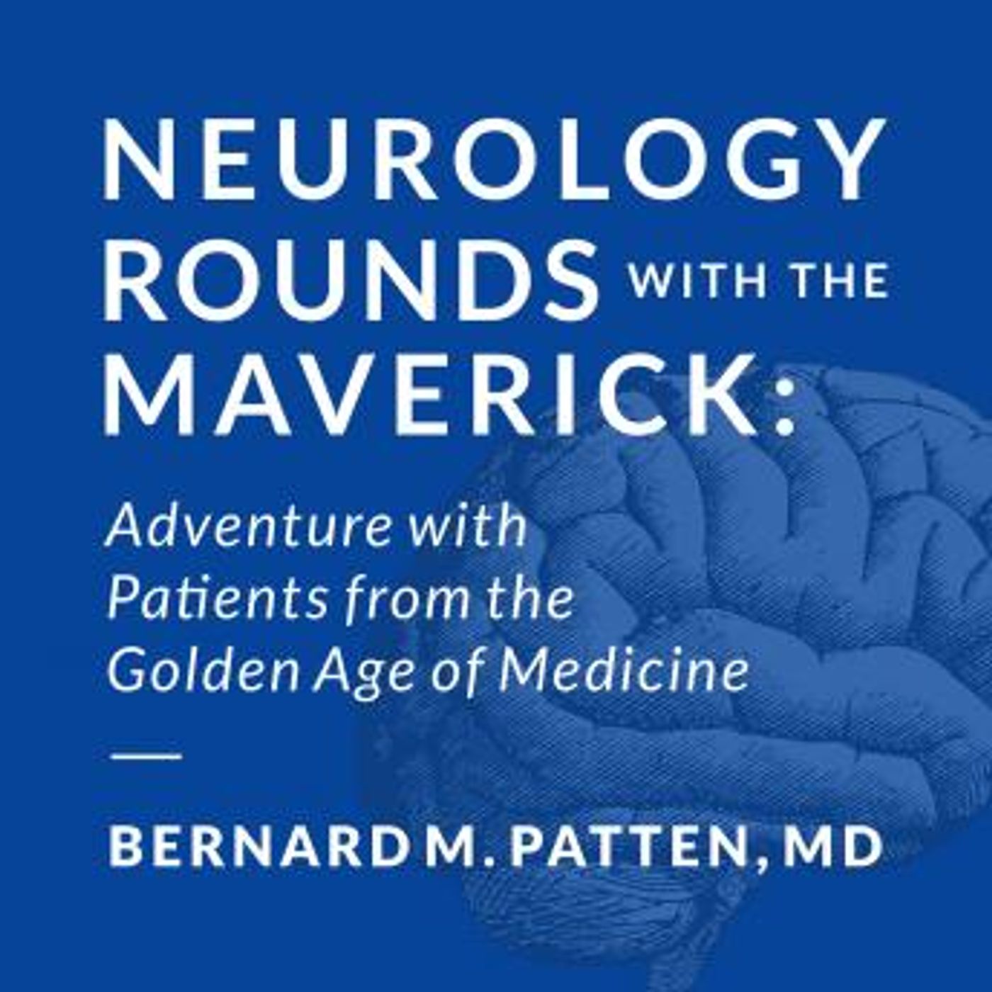 Neurology Rounds with the Maverick by Bernard M. Patten Md episode artwork