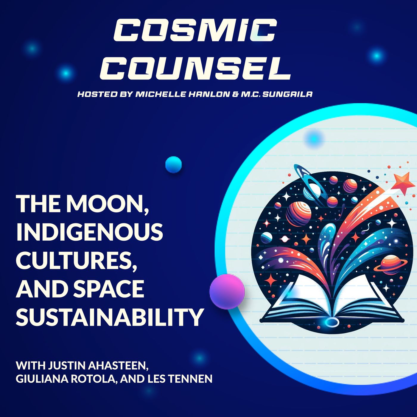 The Moon, Indigenous Cultures, And Space Sustainability With Justin Ahasteen, Giuliana Rotola, And Les Tennen