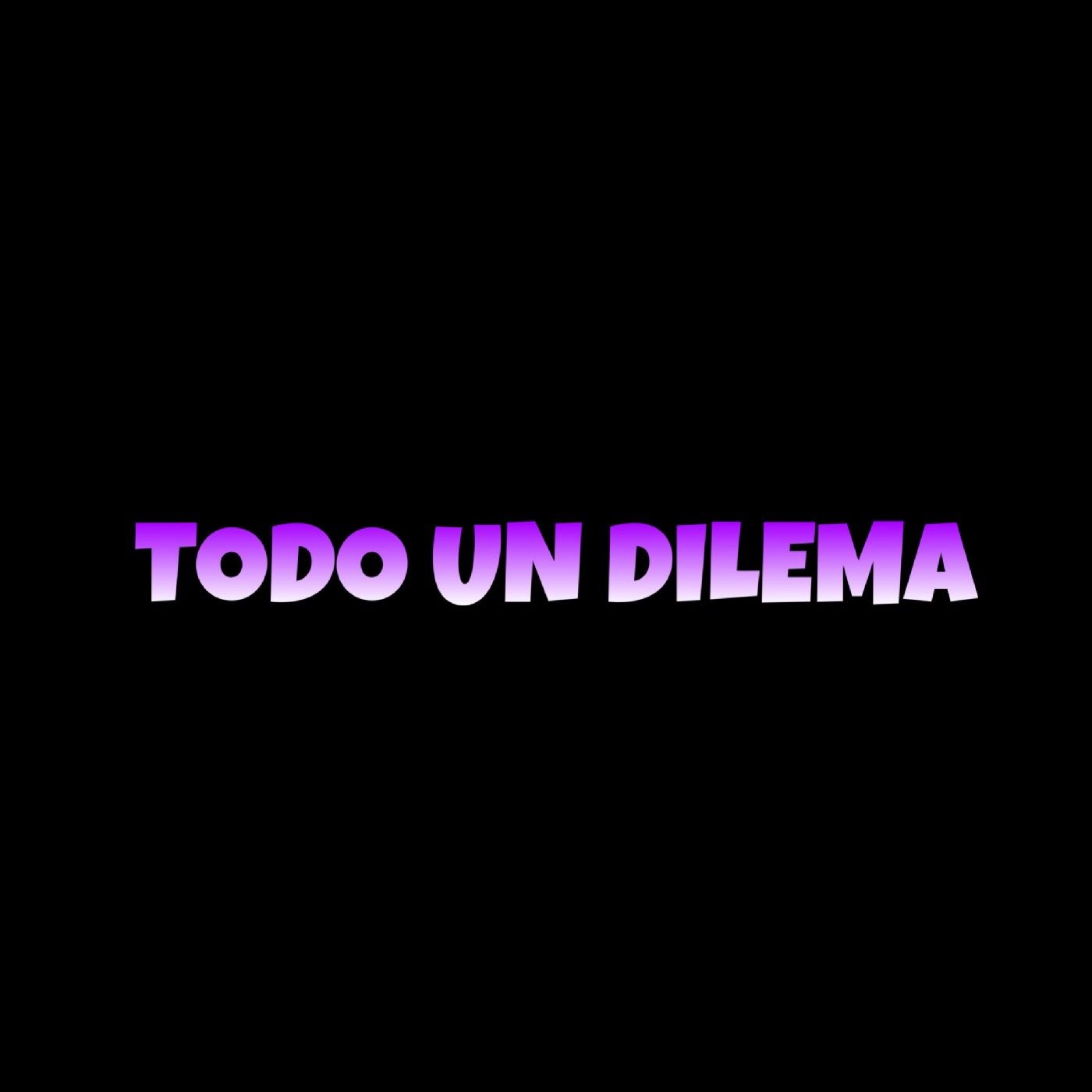 Todo Un Dilema