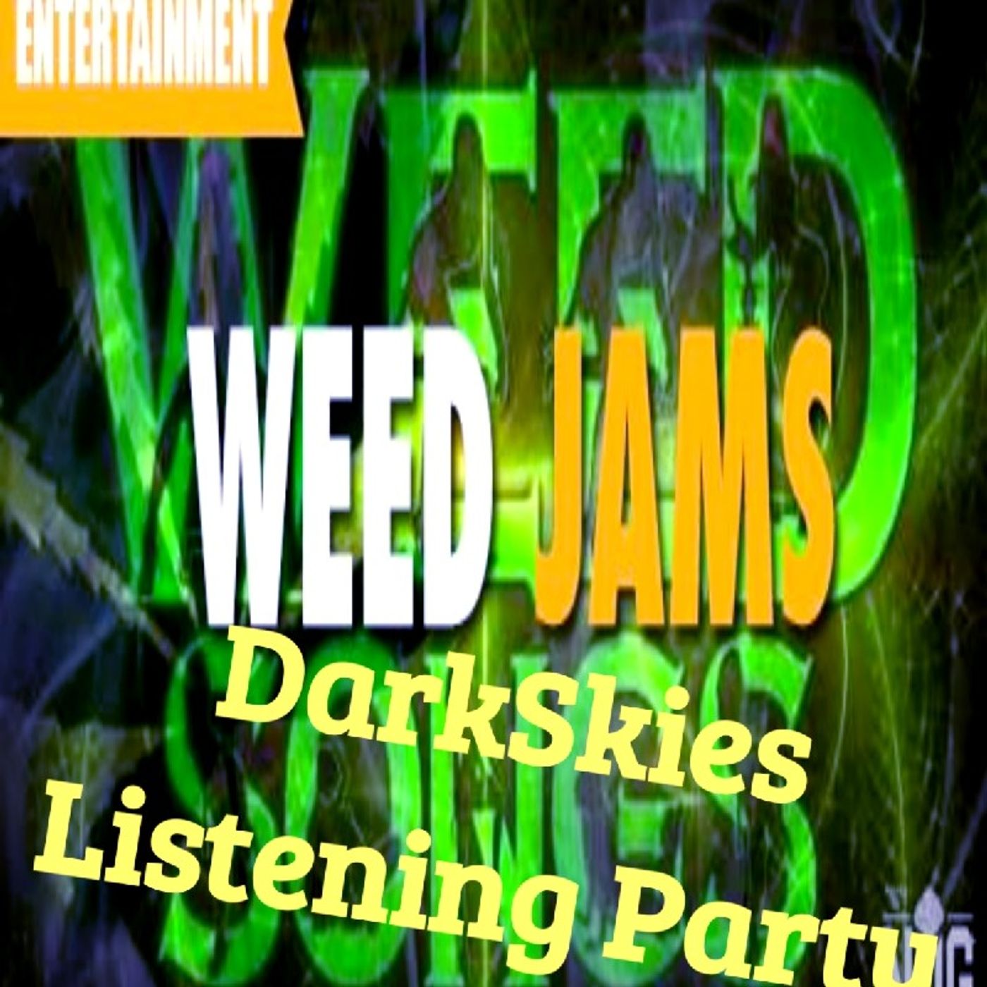 Weed Jams Listening Party. Episode 33 - Dark Skies News And information episode artwork
