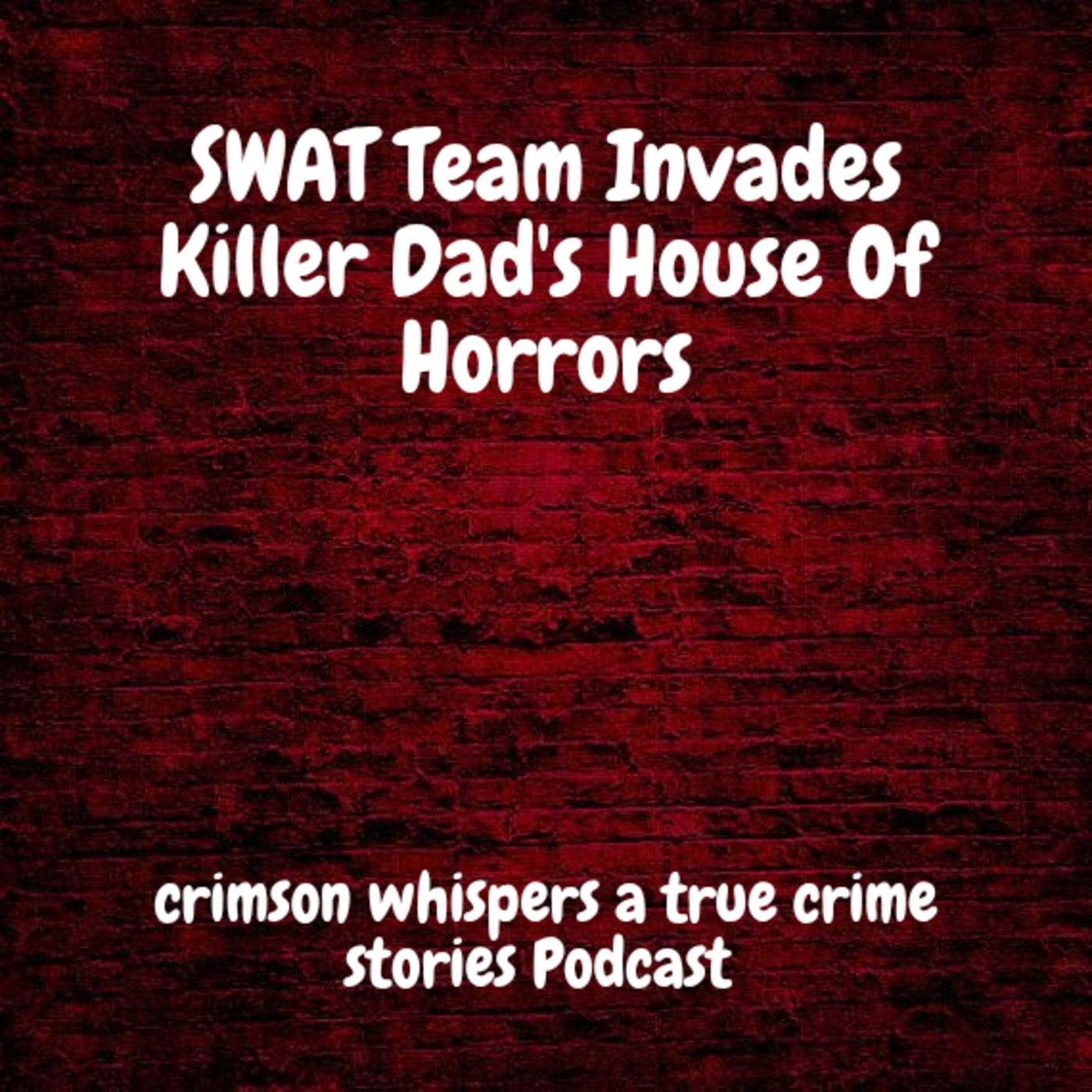 SWAT Team Invades Killer Dad's House Of Horrors episode artwork