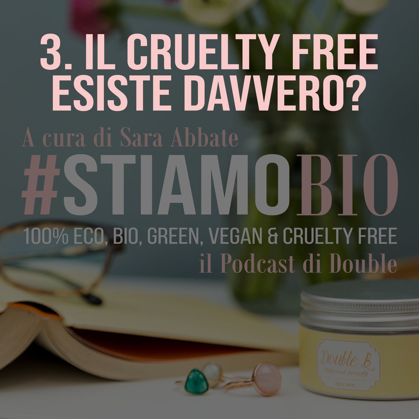 3^ puntata - Il cruelty free esiste davvero? - #stiamobio - il Podcast di Double B