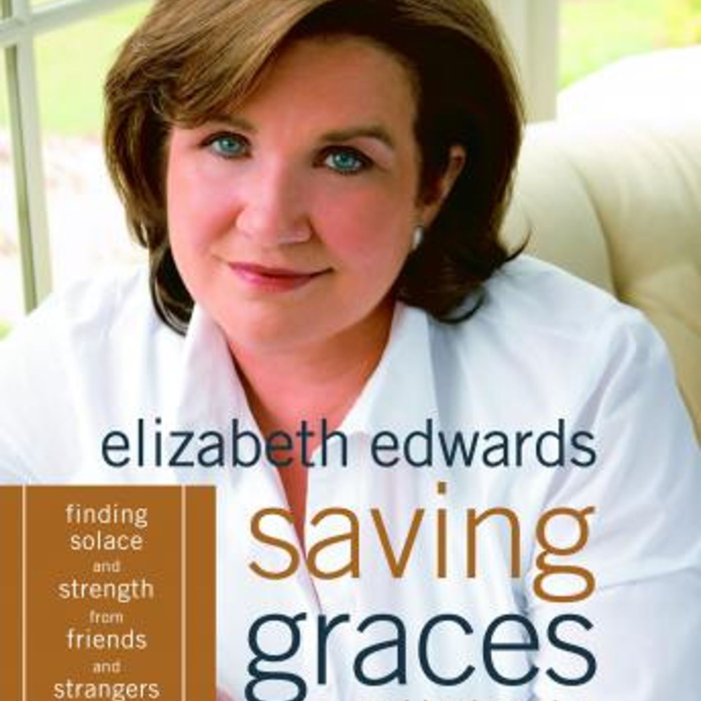 Saving Graces: Finding Solace and Strength from Friends and Strangers by Elizabeth Edwards episode artwork