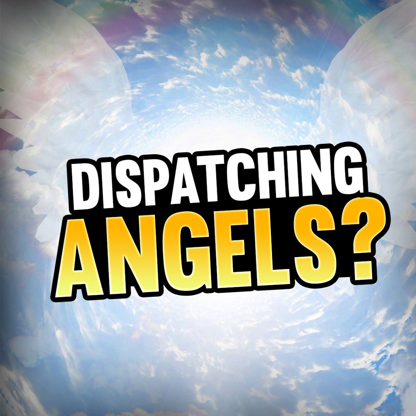 Episode 89 - Should Christians Dispatch Angels?