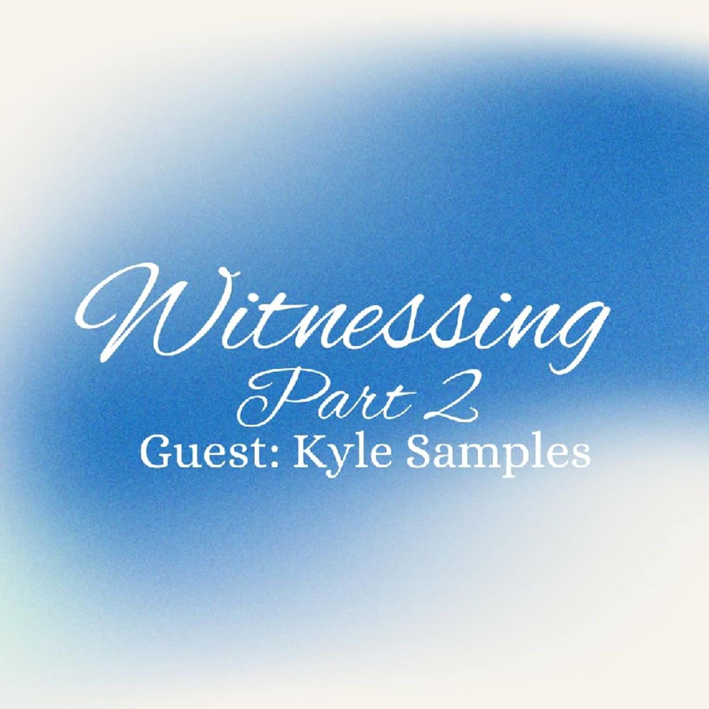 Witnessing Part: 2 | Guest Speaker: Kyle Samples