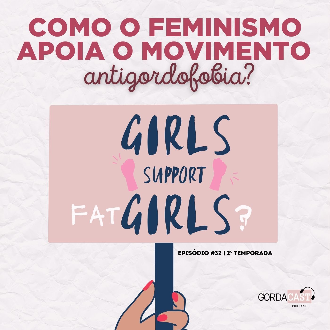GordaCast #32 | Como o feminismo apoia o movimento antigordofobia com Marcella Rosa