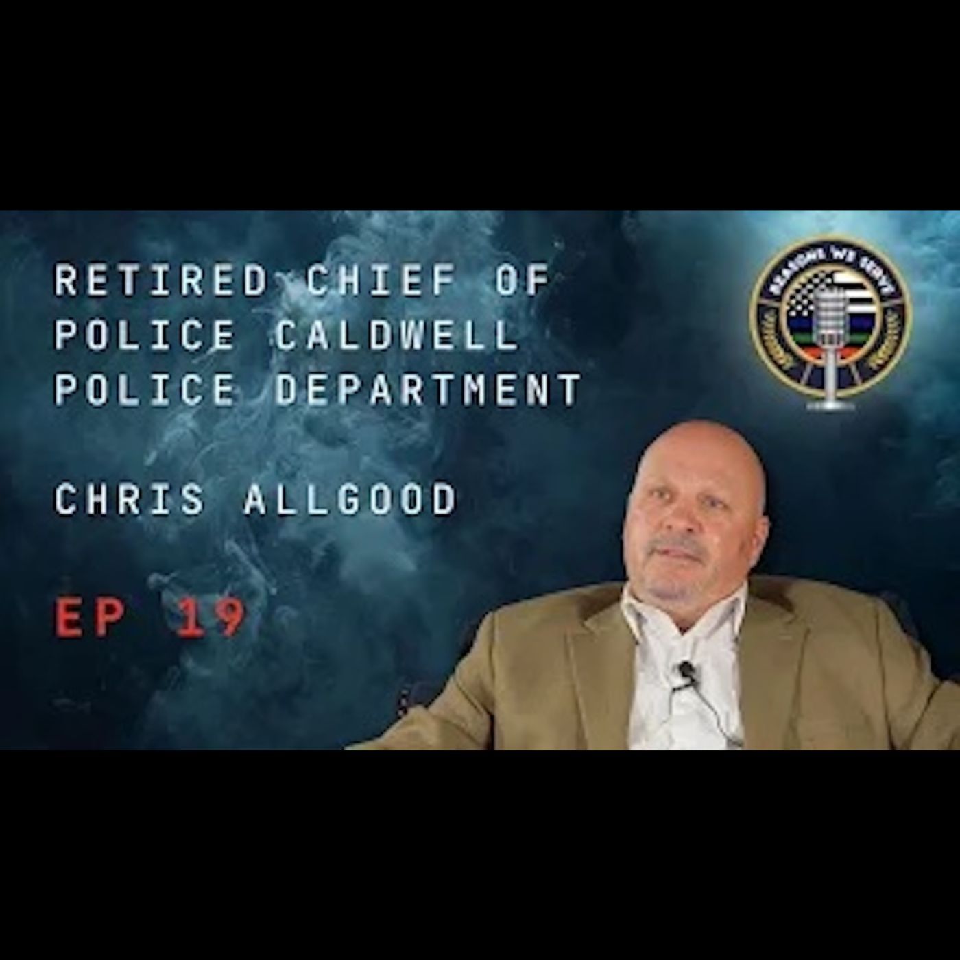 Episode 19 retired Chief of Police Caldwell Police Department Chris Allgood