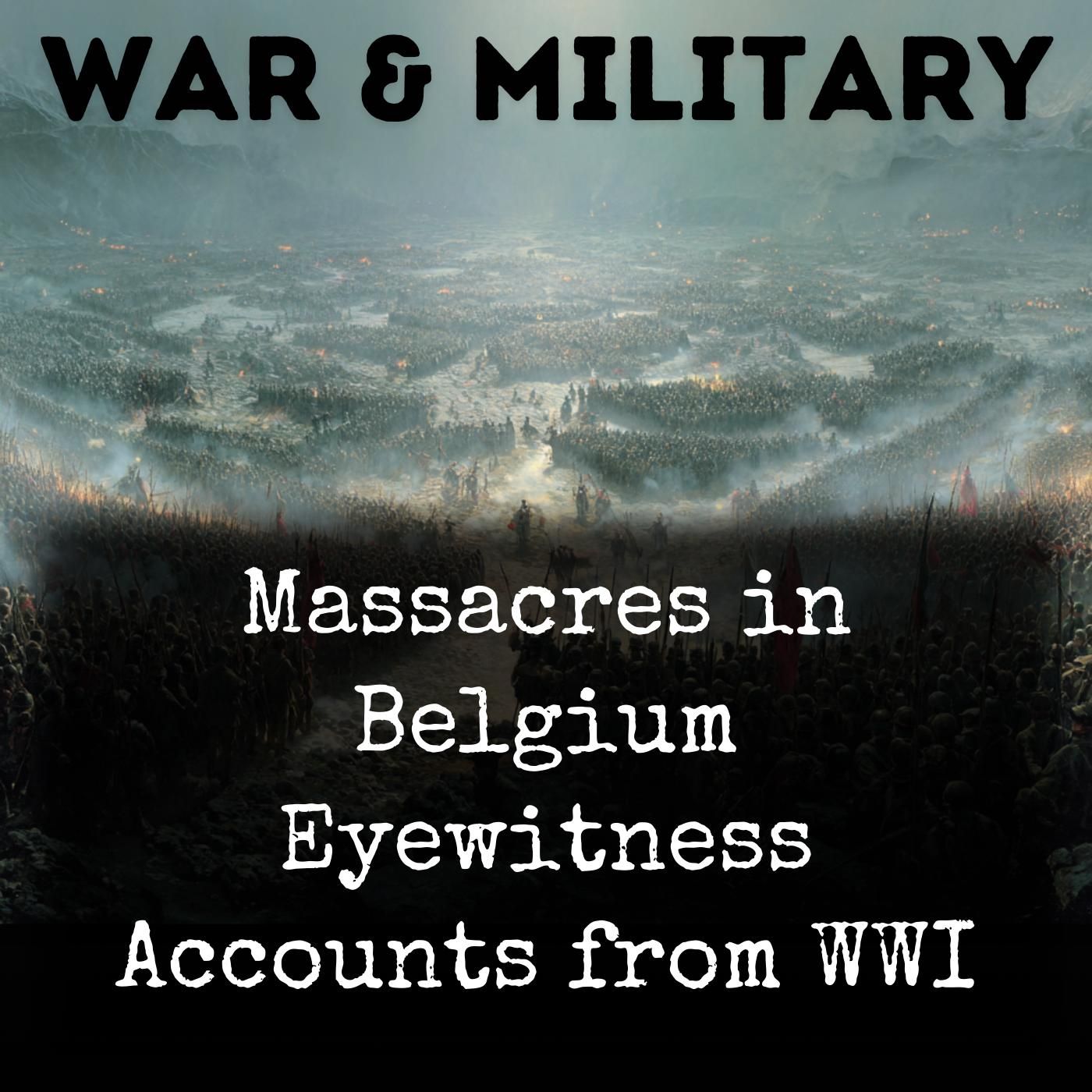 Massacres in Belgium Eyewitness Accounts from WWI podcast artwork