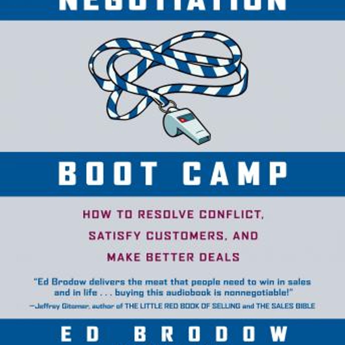 Negotiation Boot Camp: How to Resolve Conflict, Satisfy Customers, and Make Better Deals by Ed Brodow episode artwork