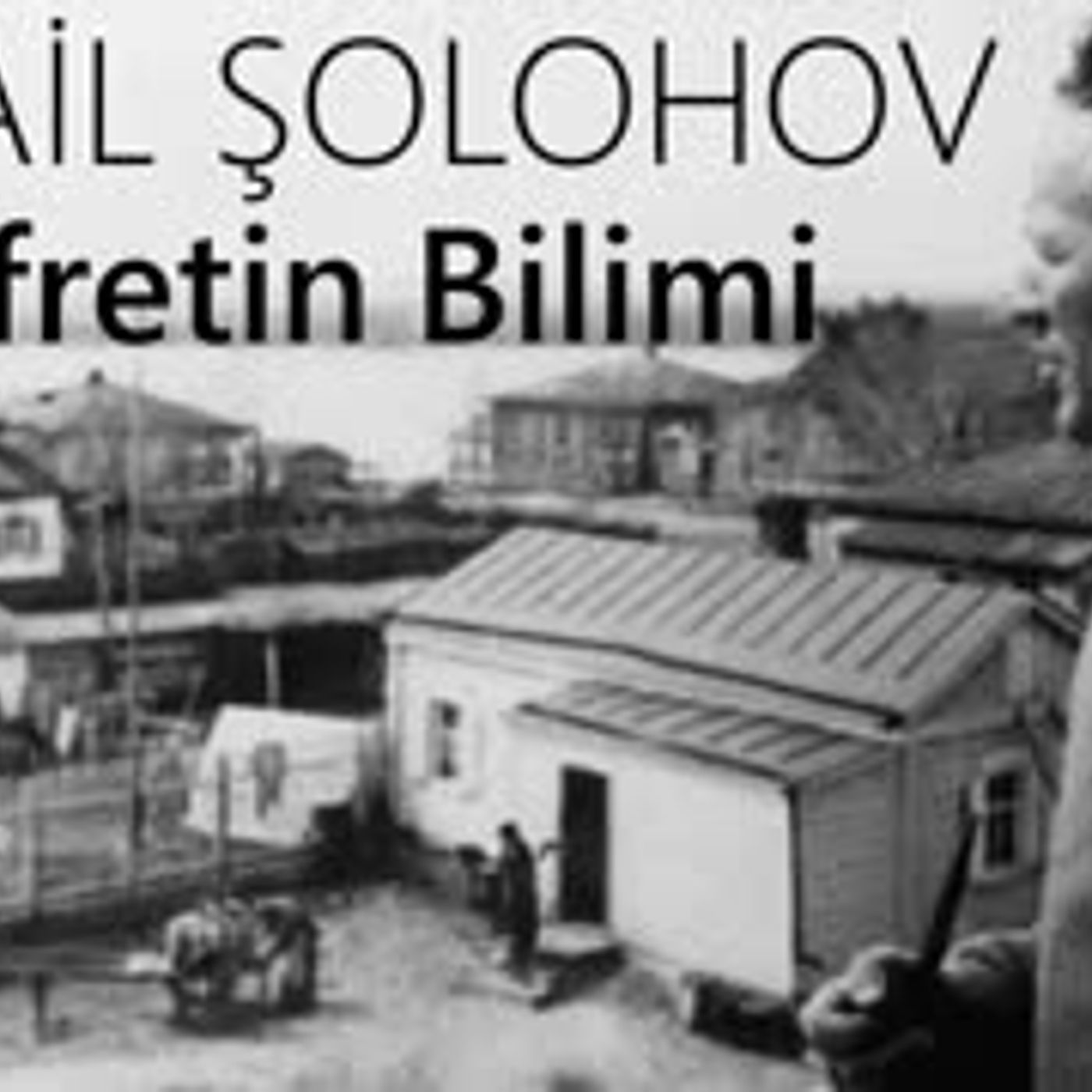 Nefretin Bilimi  Mihail ŞOLOHOV sesli öykü tek parça
