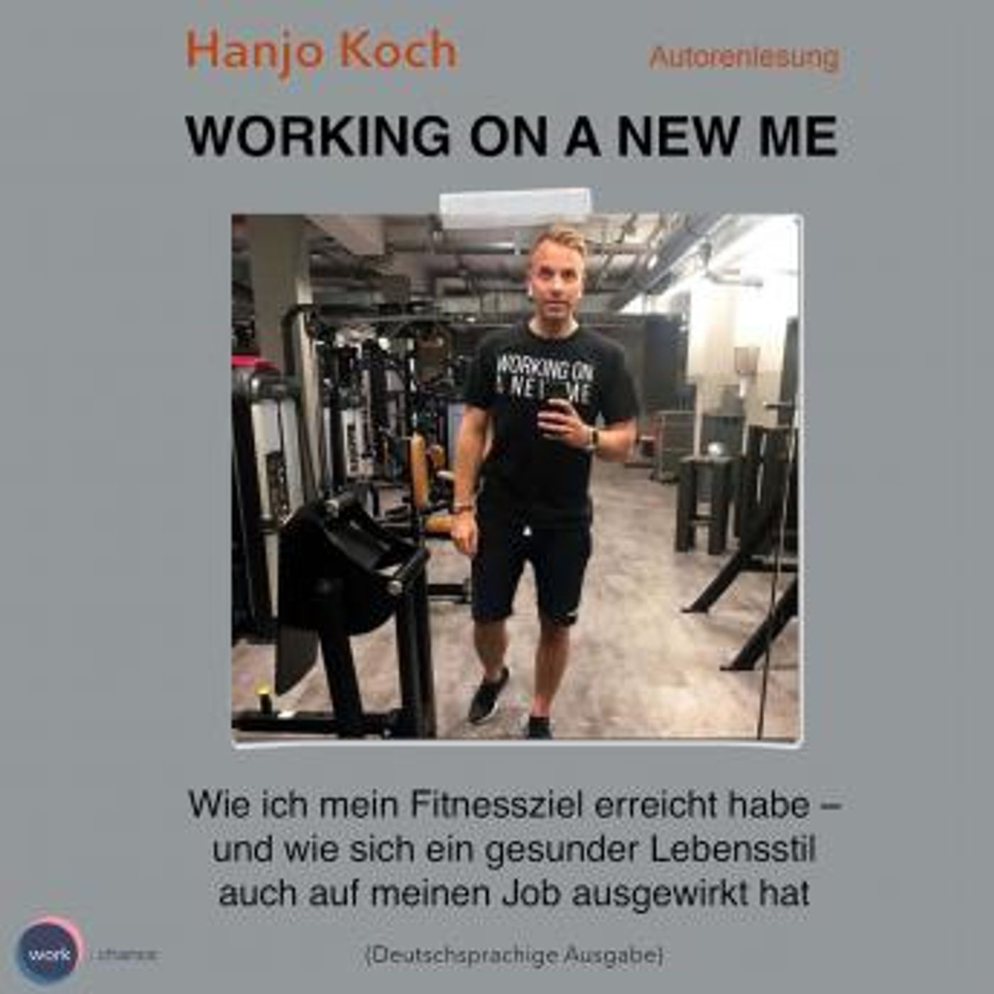 [German] - Working on a new me - Wie ich mein Fitnessziel erreicht habe - und wie sich ein gesunder Lebensstil auch auf meinen Job ausgewirk episode artwork
