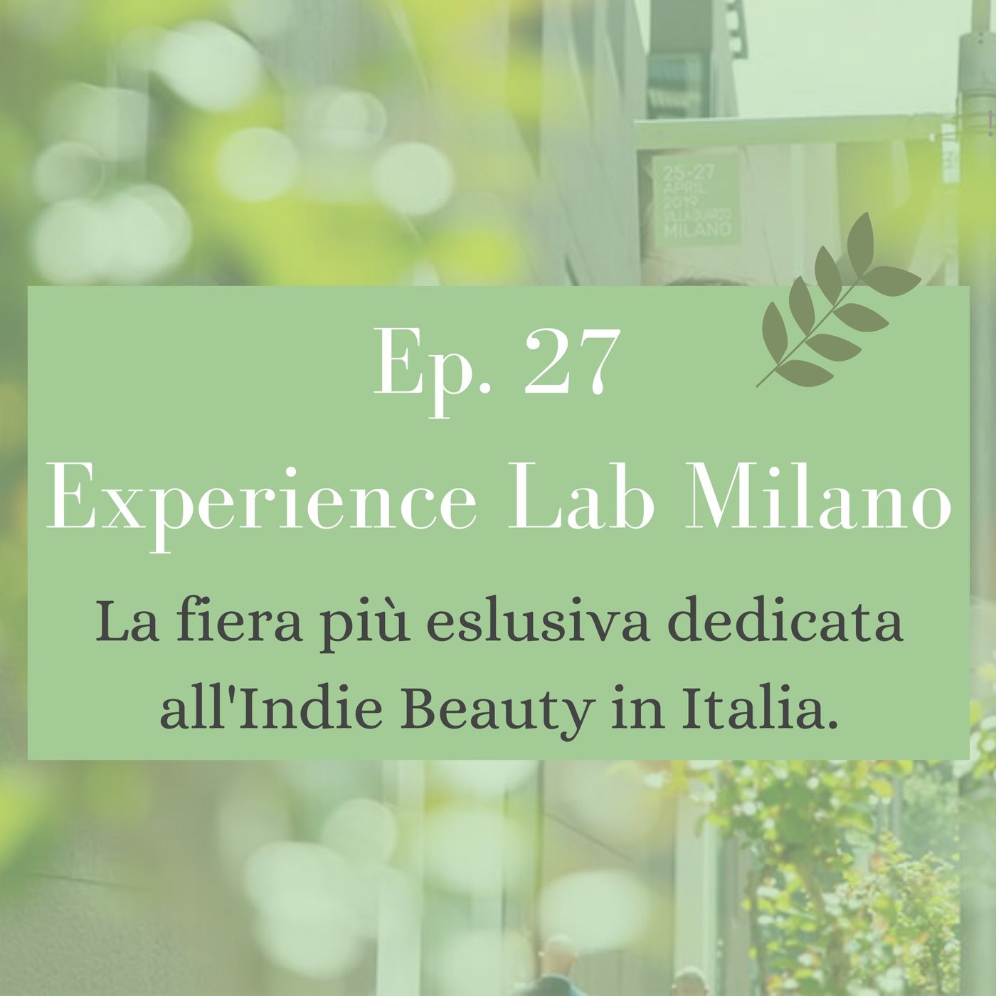Ep. 27 Experience Lab Milano- la fiera più esclusiva dedicata all'Indie Beauty in Italia!
