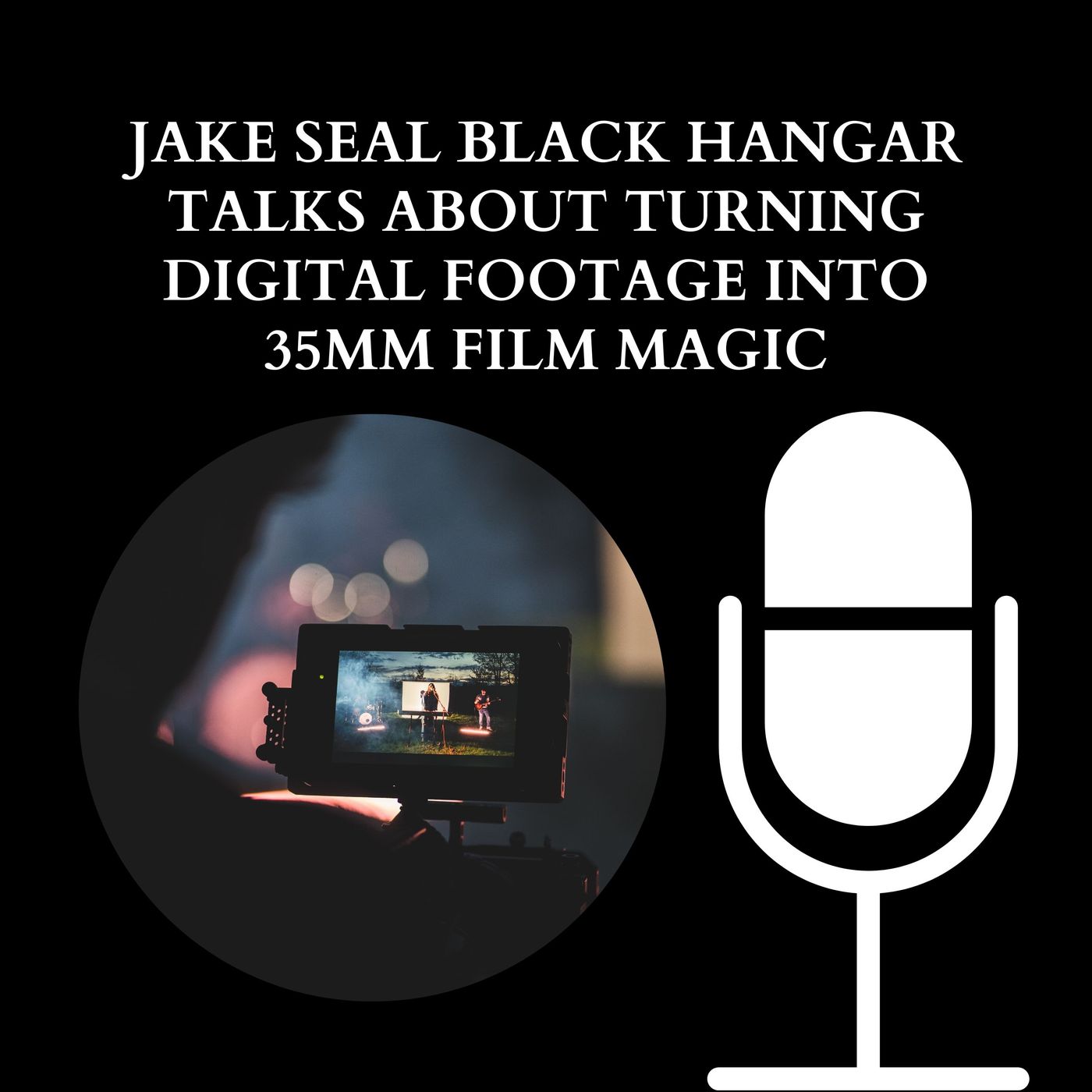 Jake Seal Black Hangar Talks About Turning Digital Footage Into 35mm Film Magic episode artwork
