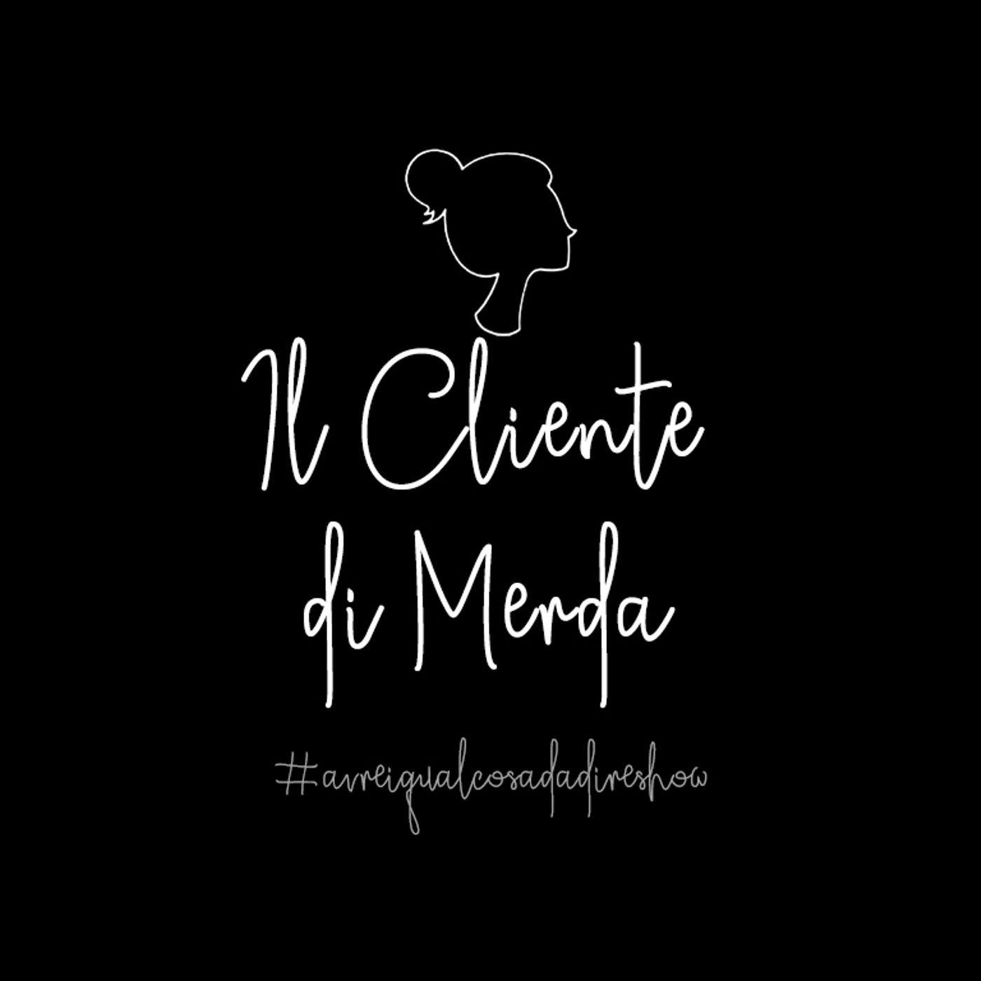 Il cliente di merda - Avrei qualcosa da dire Show Il cliente di merda - Avrei qualcosa da dire Show