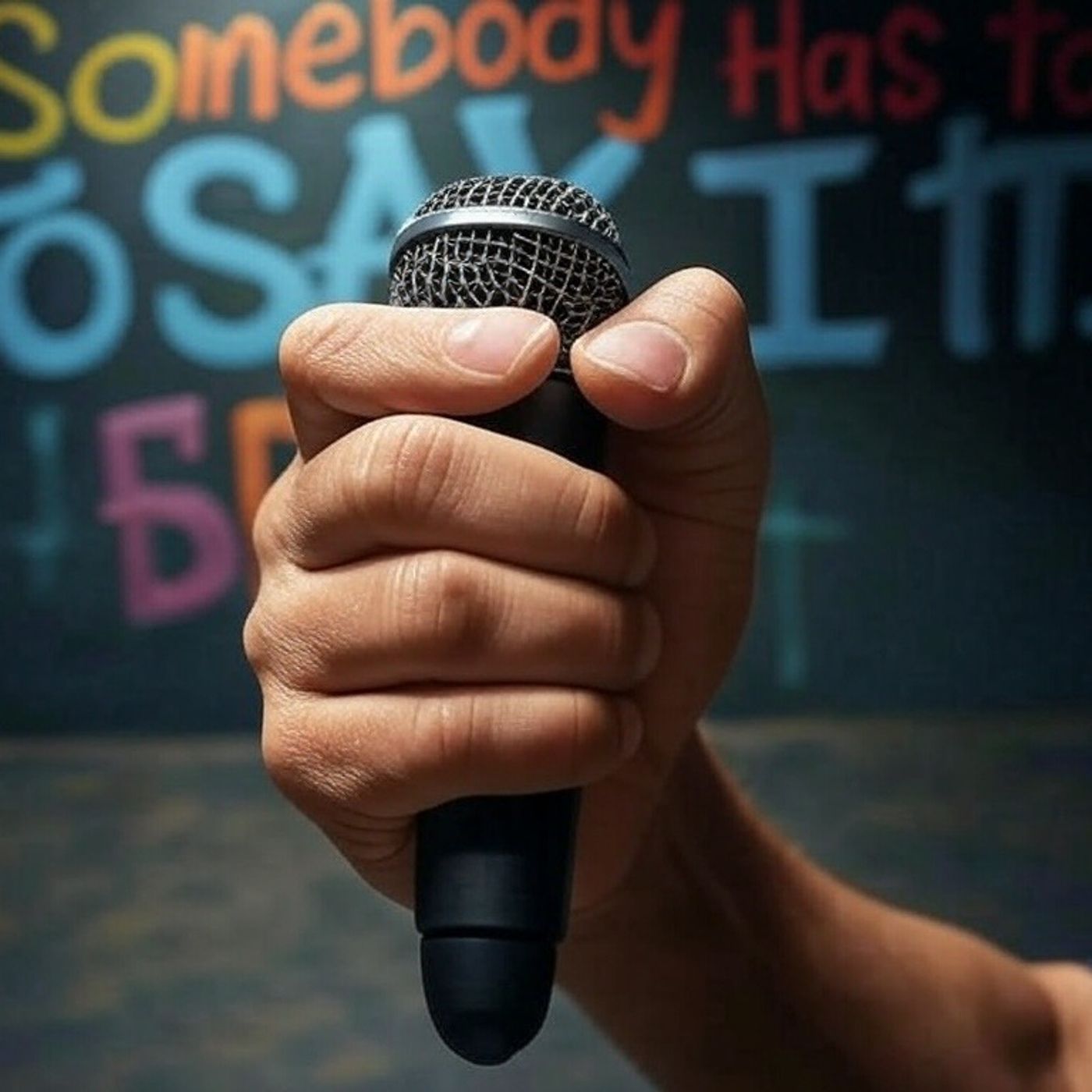 Somebody Has to Say it