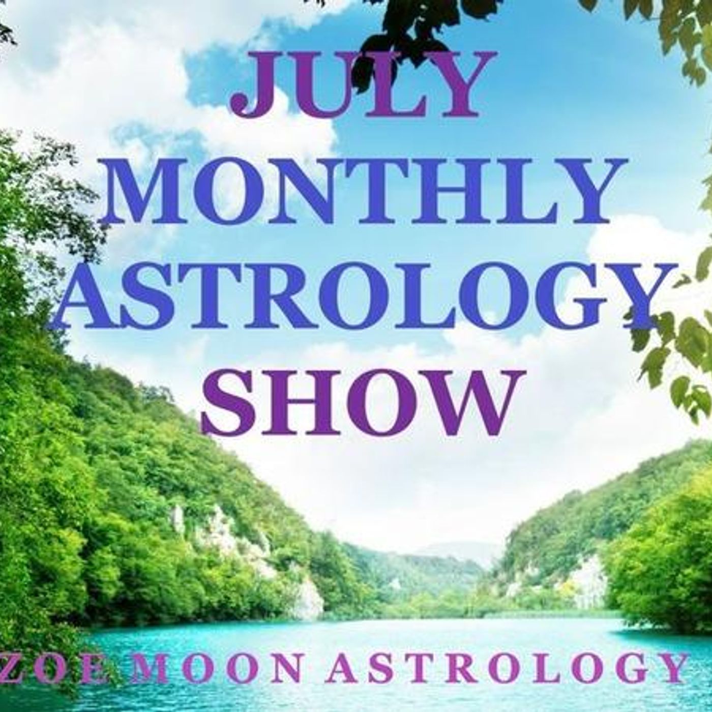 Zoe Moon Astrology JULY MONTHLY Show for signs CAPRICORN, AQUARIUS & PISCES episode artwork