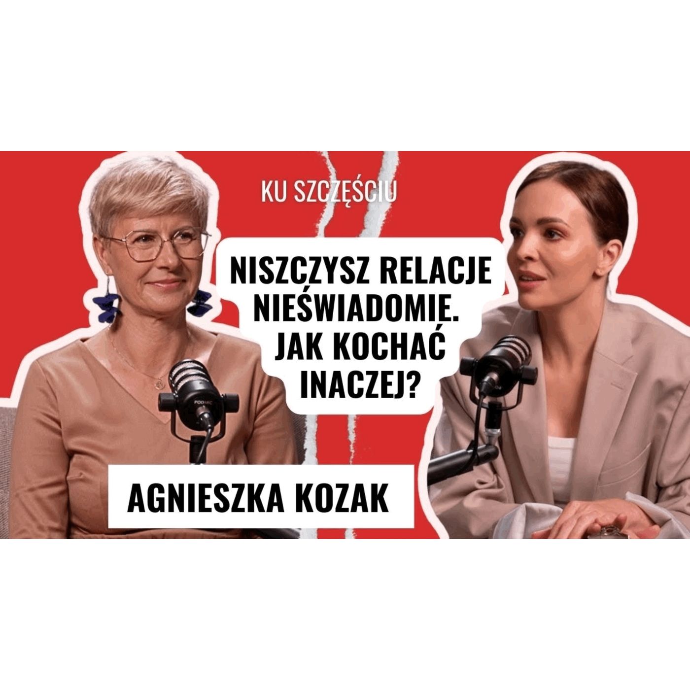 AGNIESZKA KOZAK: Dlaczego ciągle ranimy tych, których kochamy? episode artwork