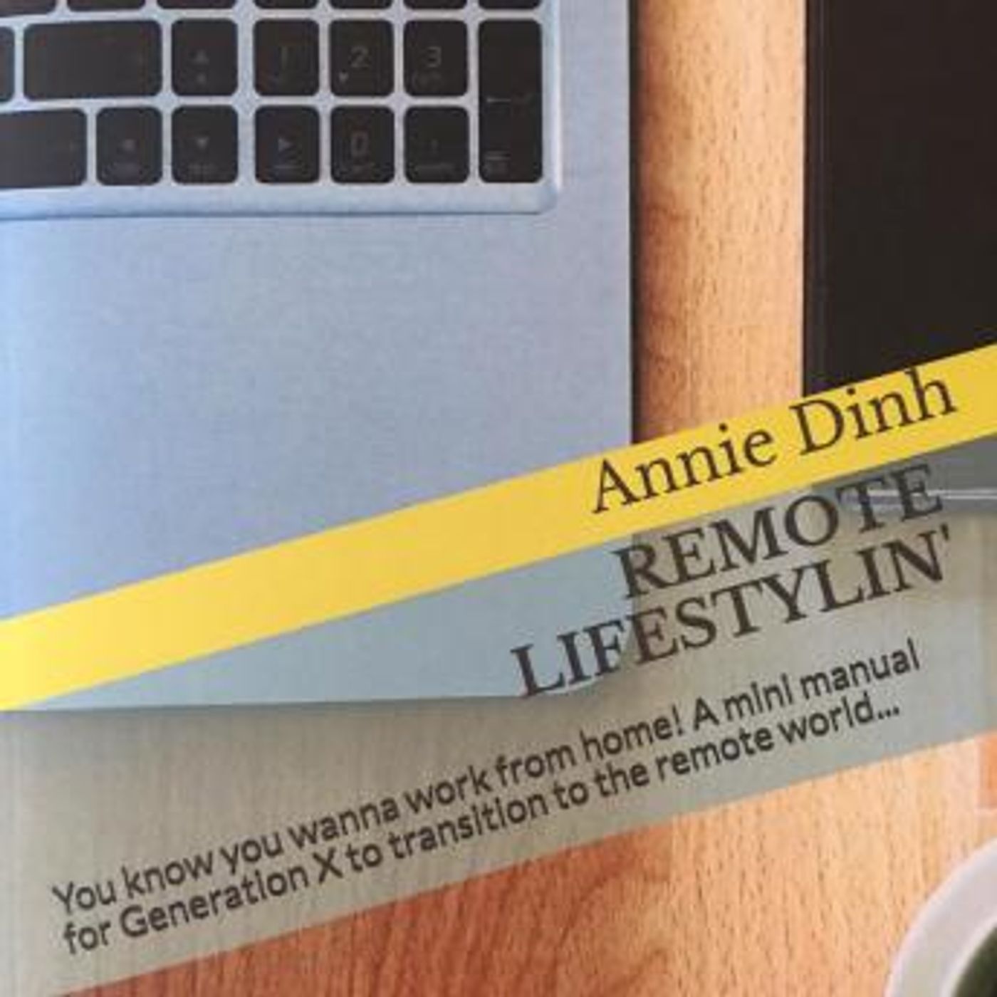 Remote Lifestylin': You Know You Wanna Work from Home! A Mini Manual for Generation X to Transition into the Remote Work World by Annie Dinh episode artwork