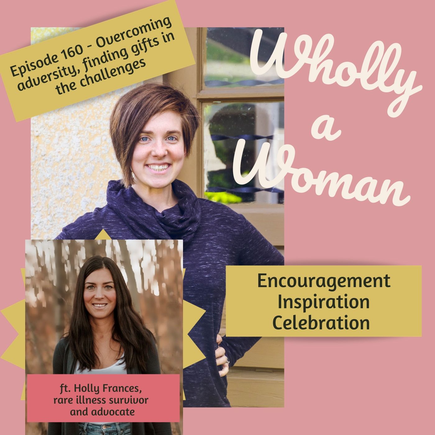 Episode 160 - Overcoming adversity, finding gifts in the challenges - ft. Holly Frances, rare illness advocate and survivor