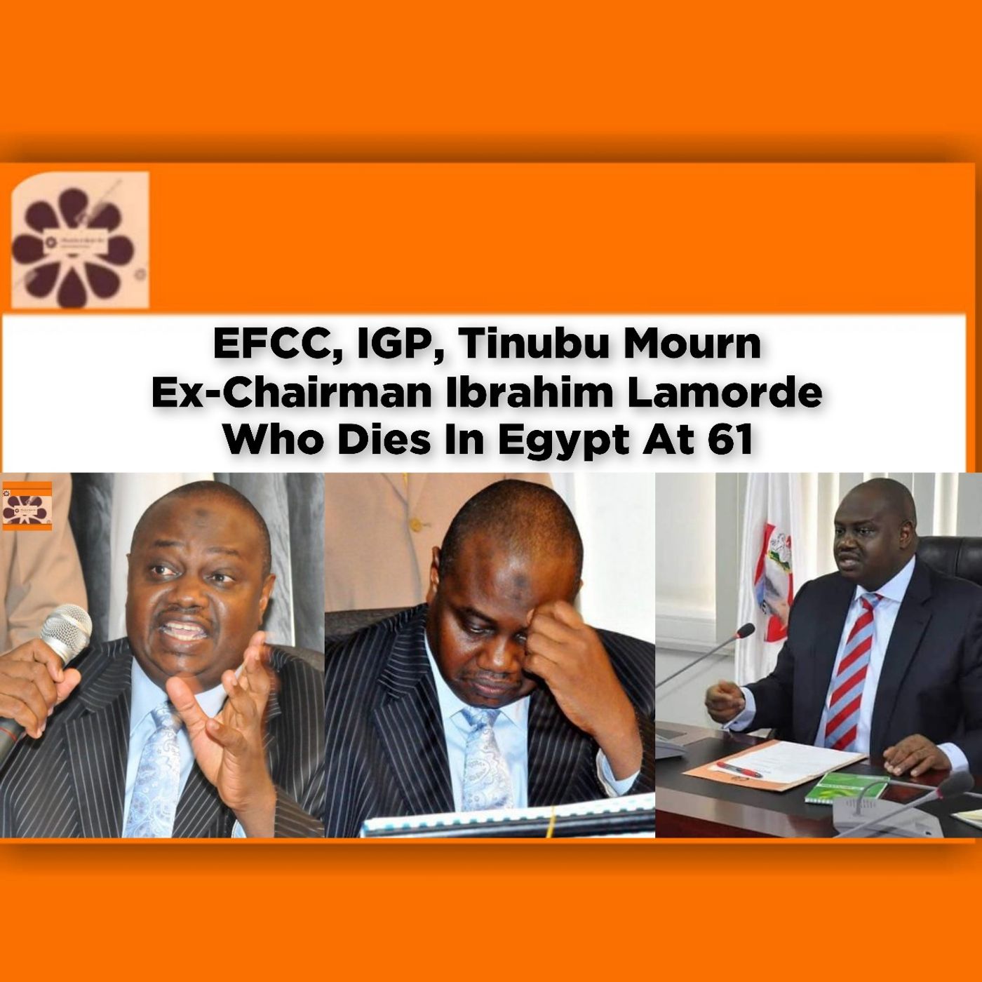 EFCC, IGP, Tinubu Mourn Ex-Chairman Ibrahim Lamorde Who Dies In Egypt At 61 ~ OsazuwaAkonedo episode artwork