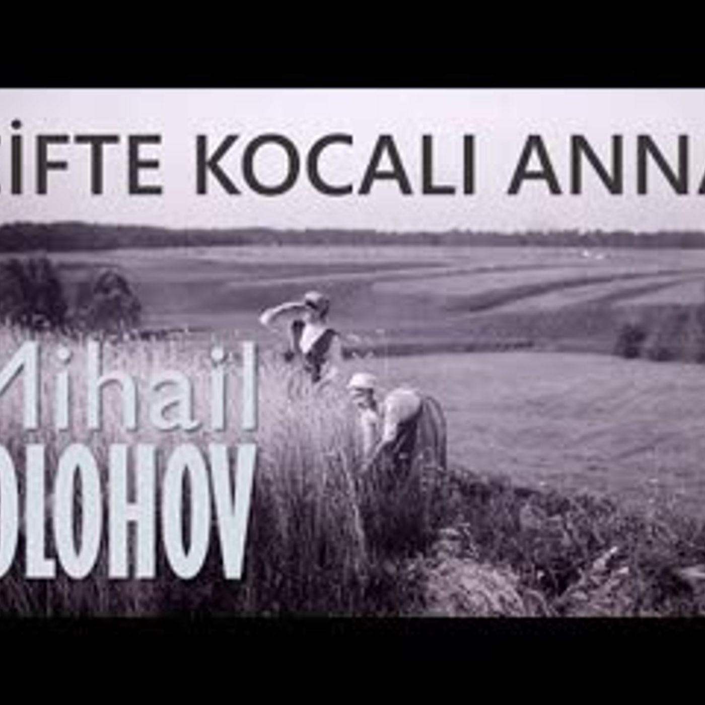 Çifte Kocalı Anna  Mihail ŞOLOHOV sesli kitap tek parça Akın ALTAN