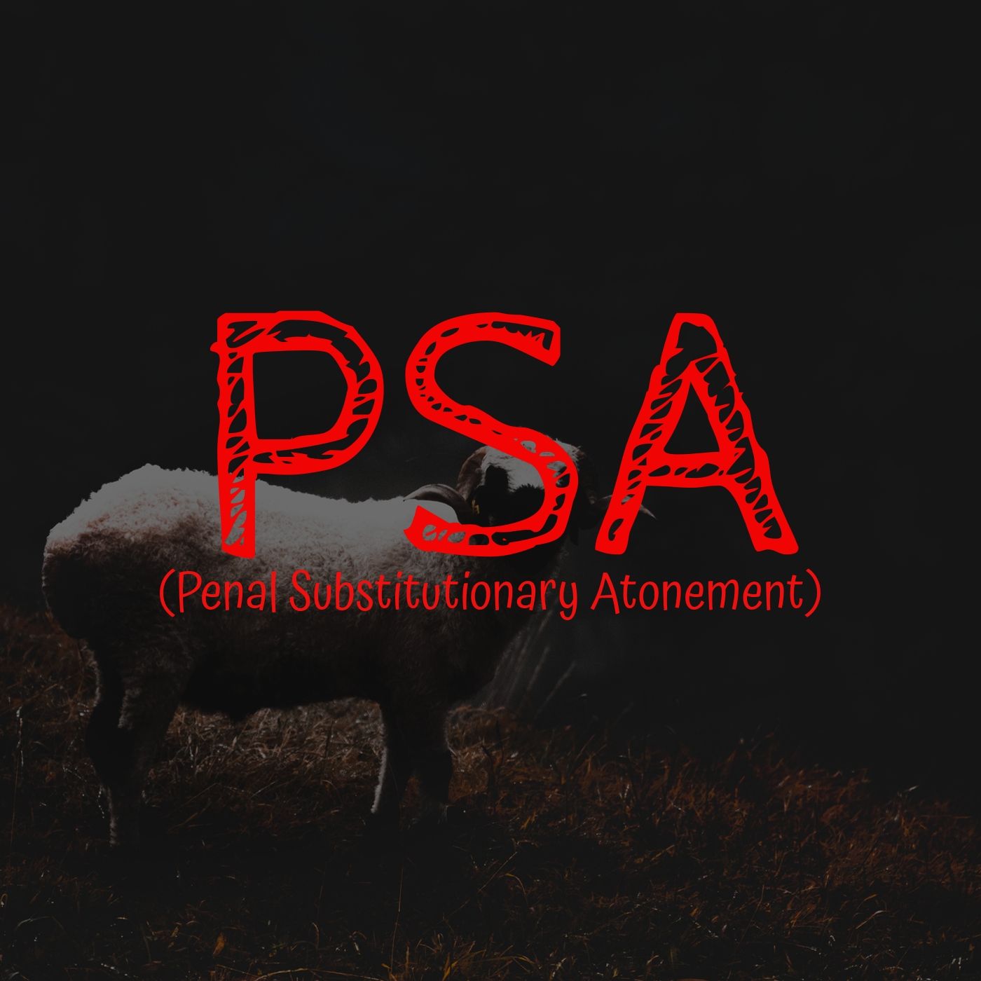 #52 PSA (Penal Substitutionary Atonement)