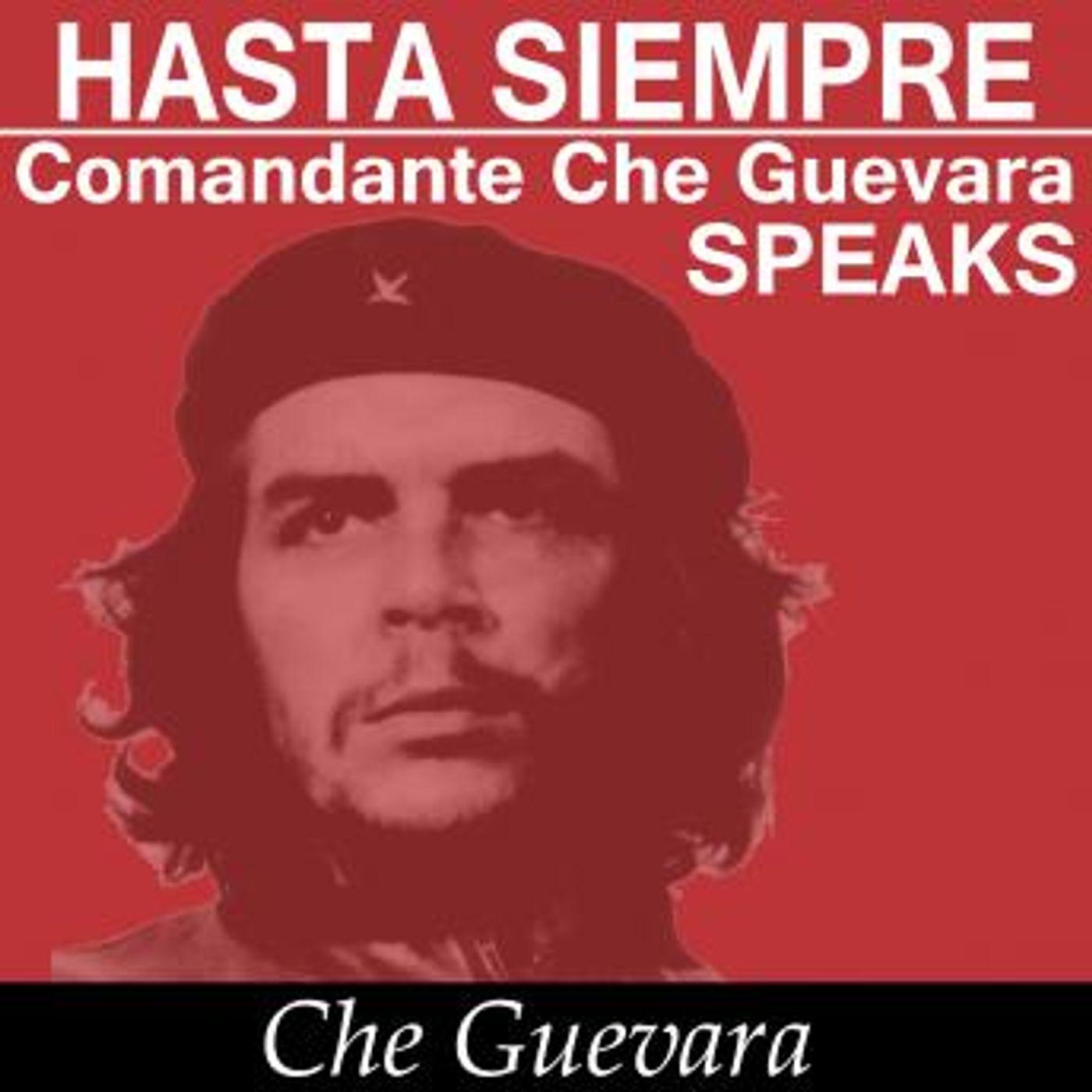 Che Guevara Speaks - Selected Speeches and Writings by Che Guevara episode artwork