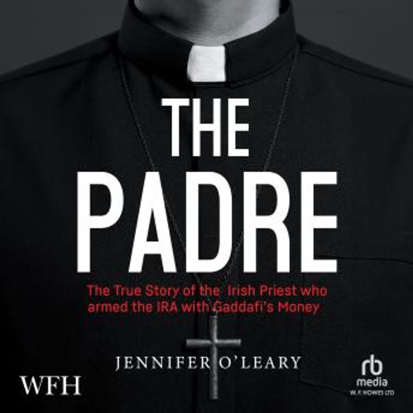 The Padre: The True Story of the Irish Priest who Armed the IRA with Gaddafi's Money by Jennifer O'leary episode artwork