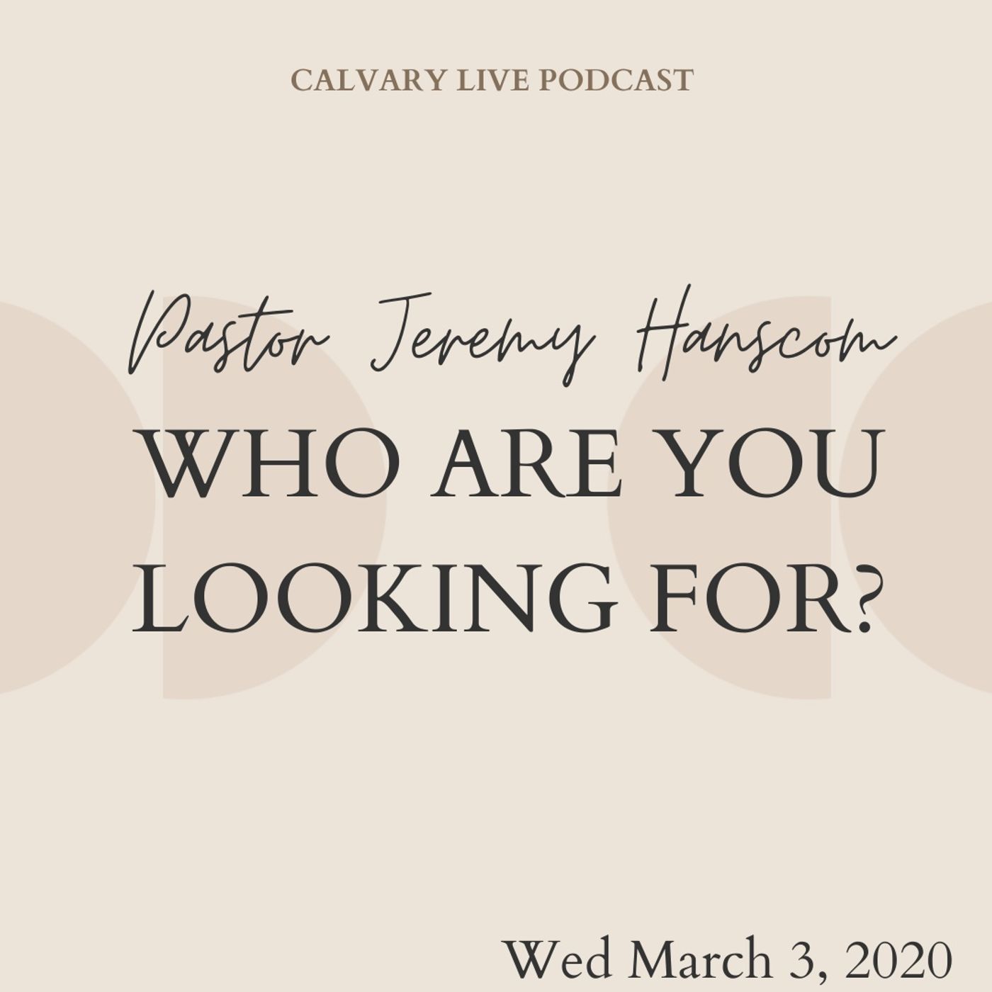 Pastor Jeremy Hanscom- Who Are You Looking For? Wed March 3, 2021.