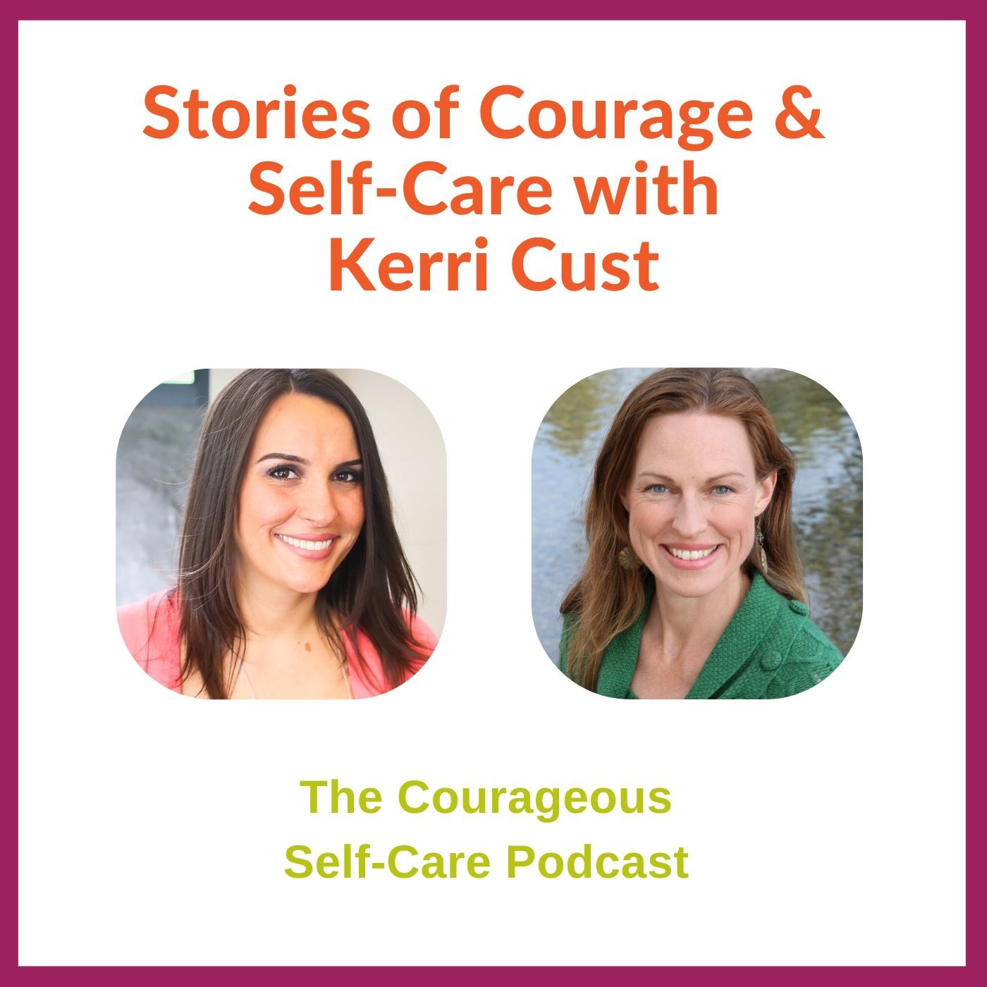 Stories of Courage &amp; SelfCare with Kerri Cust The