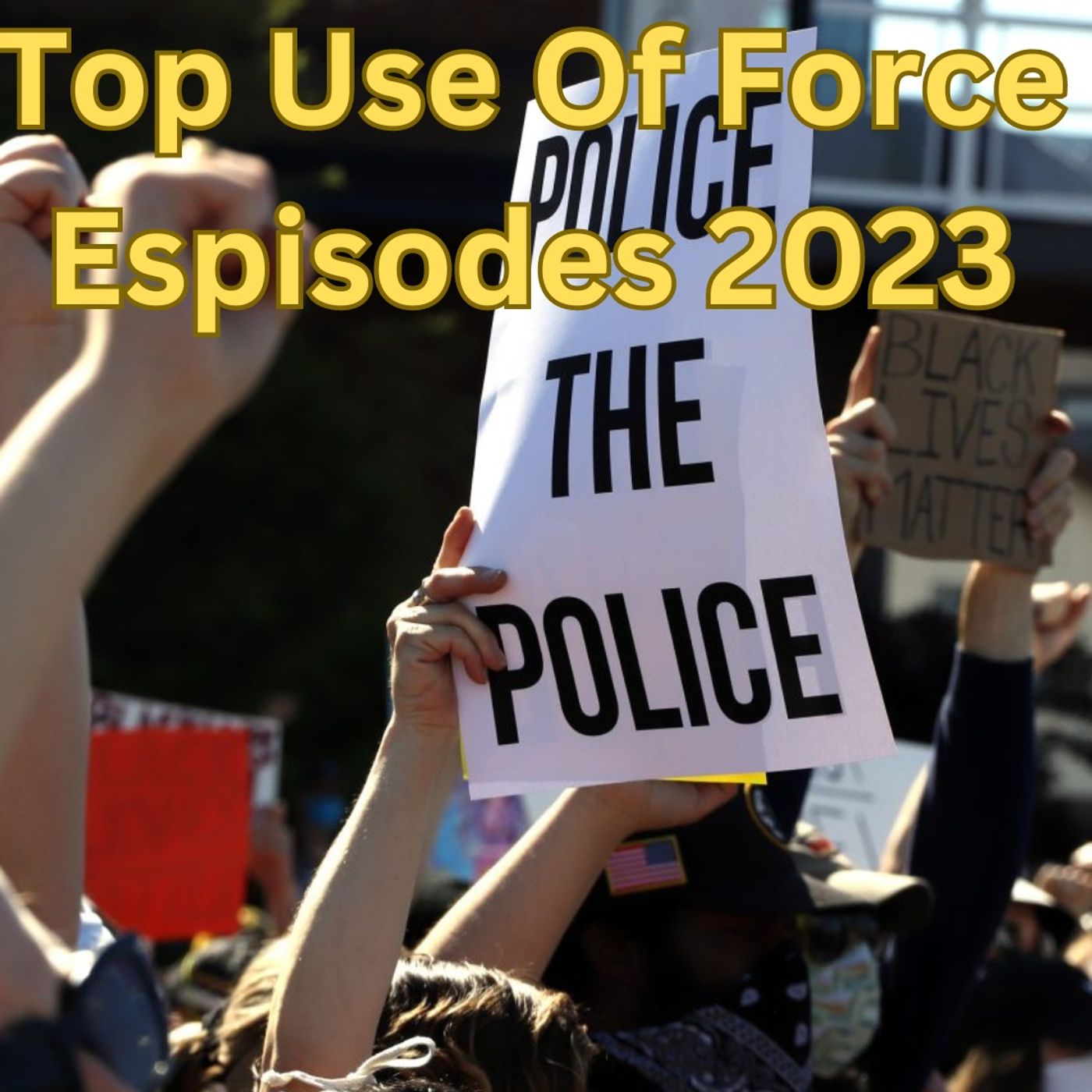 Top Use Of Police Force Episodes 2023