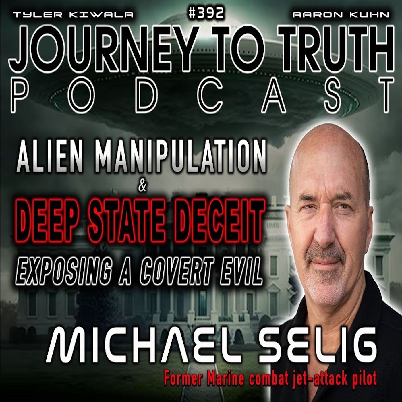 EP 392 | Ex Marine: Michael Selig | Alien Manipulation & Deep State Deceit | Exposing a Covert Evil EP 392 | Ex Marine: Michael Selig | Alien Manipulation & Deep State Deceit | Exposing a Covert Evil