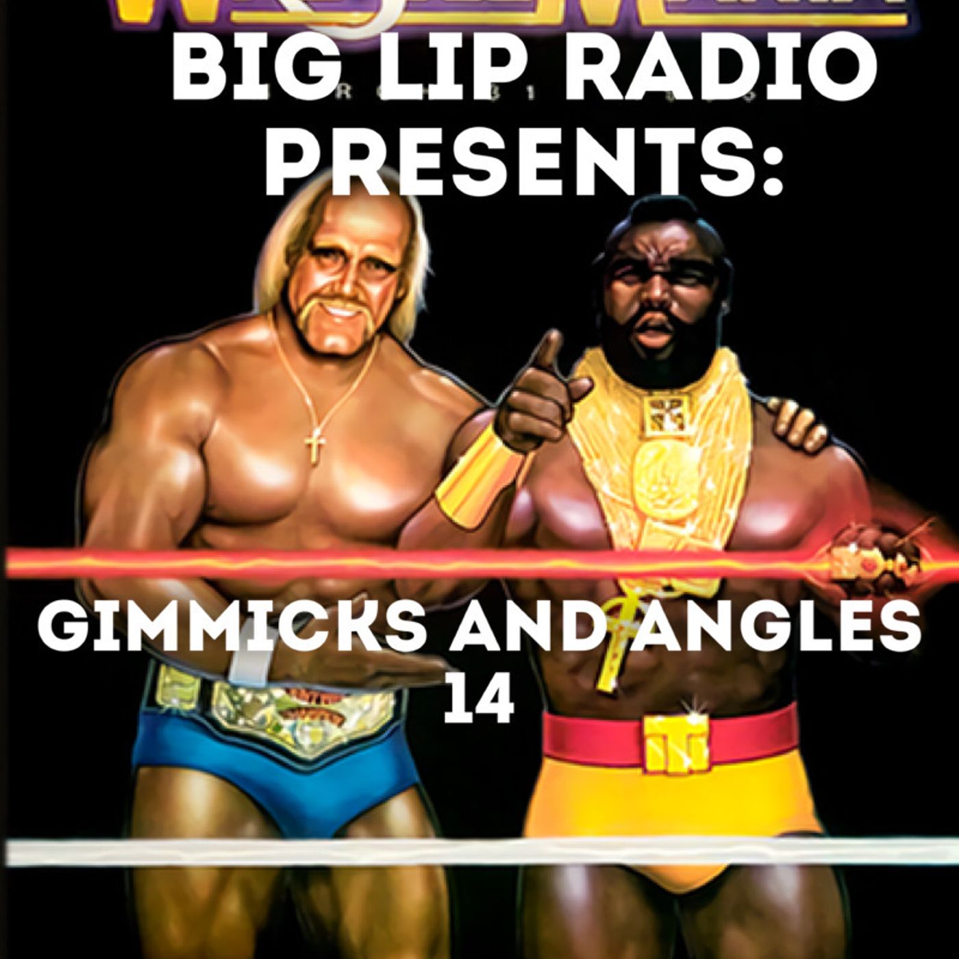 Big Lip Radio Presents: Gimmicks and Angles 14: Wrestlemania 1 episode artwork
