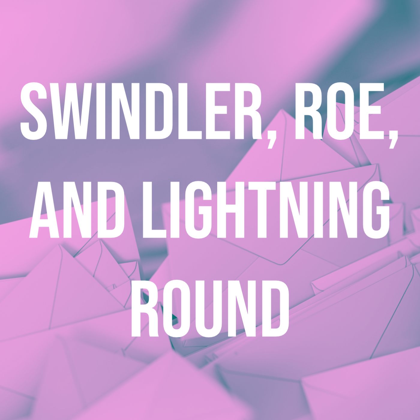 cover of episode Swindler, Roe, and Lightning Round