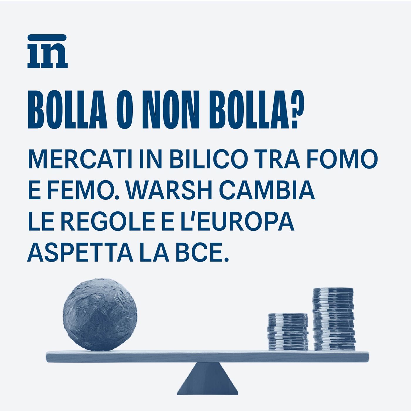 Bolla o non Bolla? Mercati in bilico tra FOMO e FEMO. Warsh cambia le regole e l'Europa aspetta la BCE episode artwork