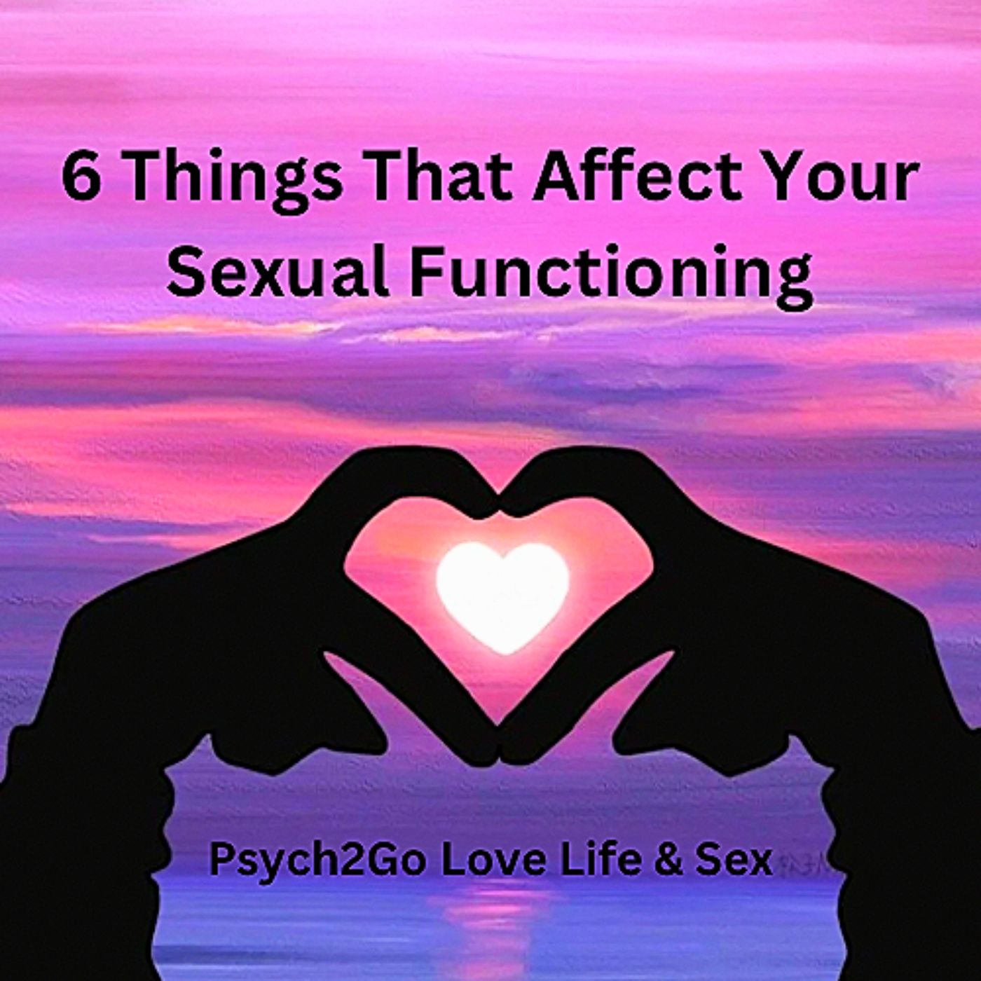 6 Things That Affect Your Sexual Functioning