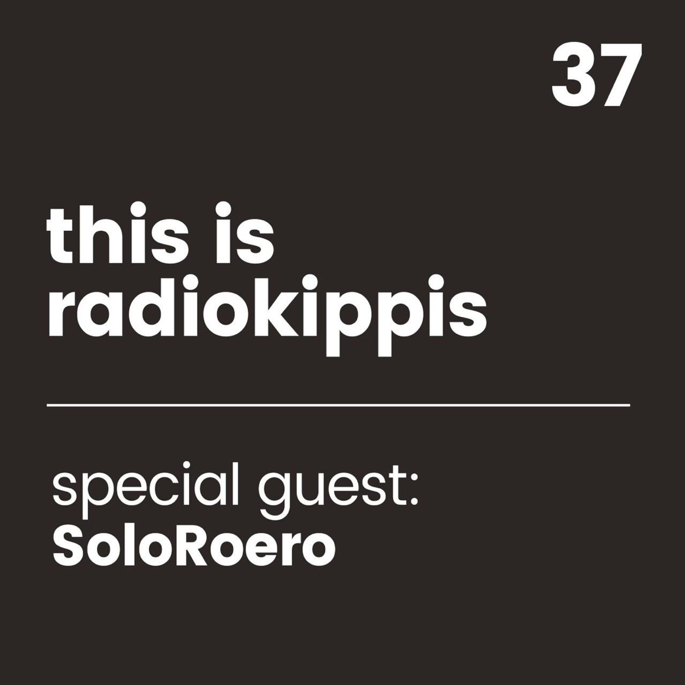 This is Radio Kippis #37 special guest SoloRoero episode artwork