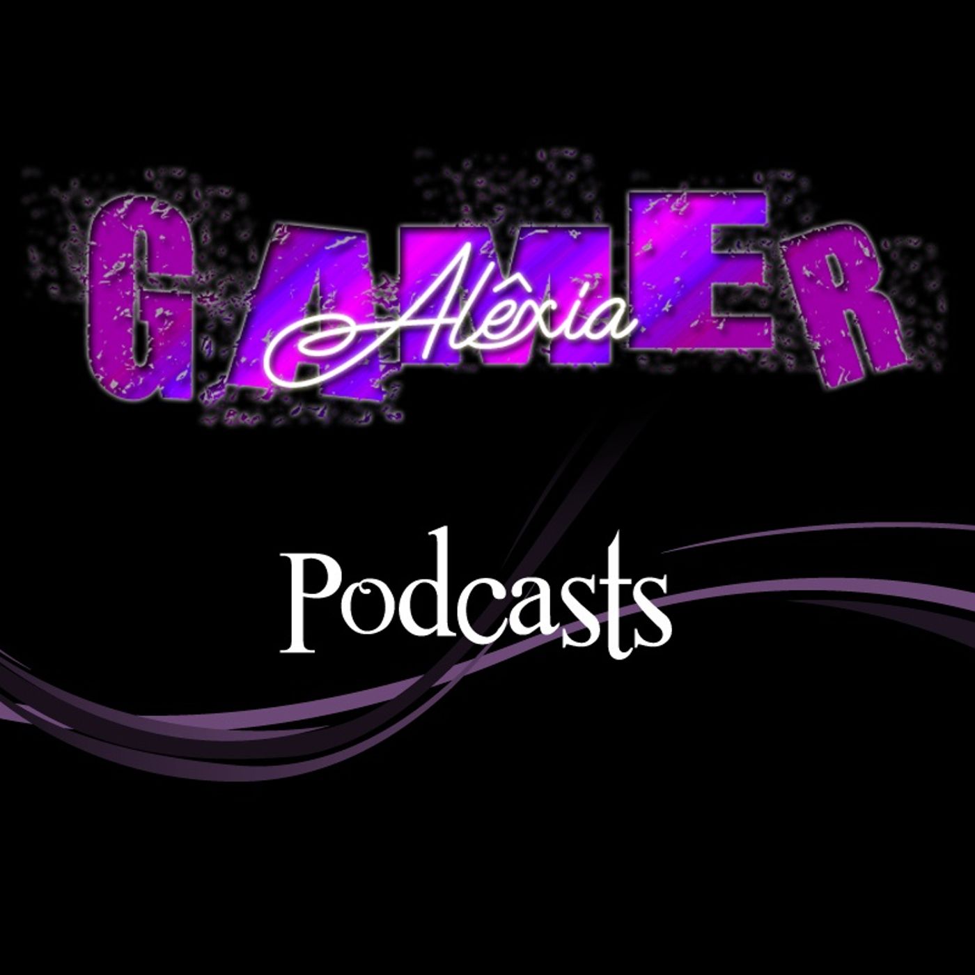 Alêxia Gamer Podcasts