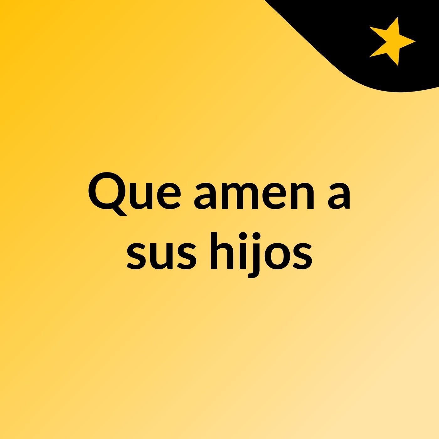 Que amen a sus hijos