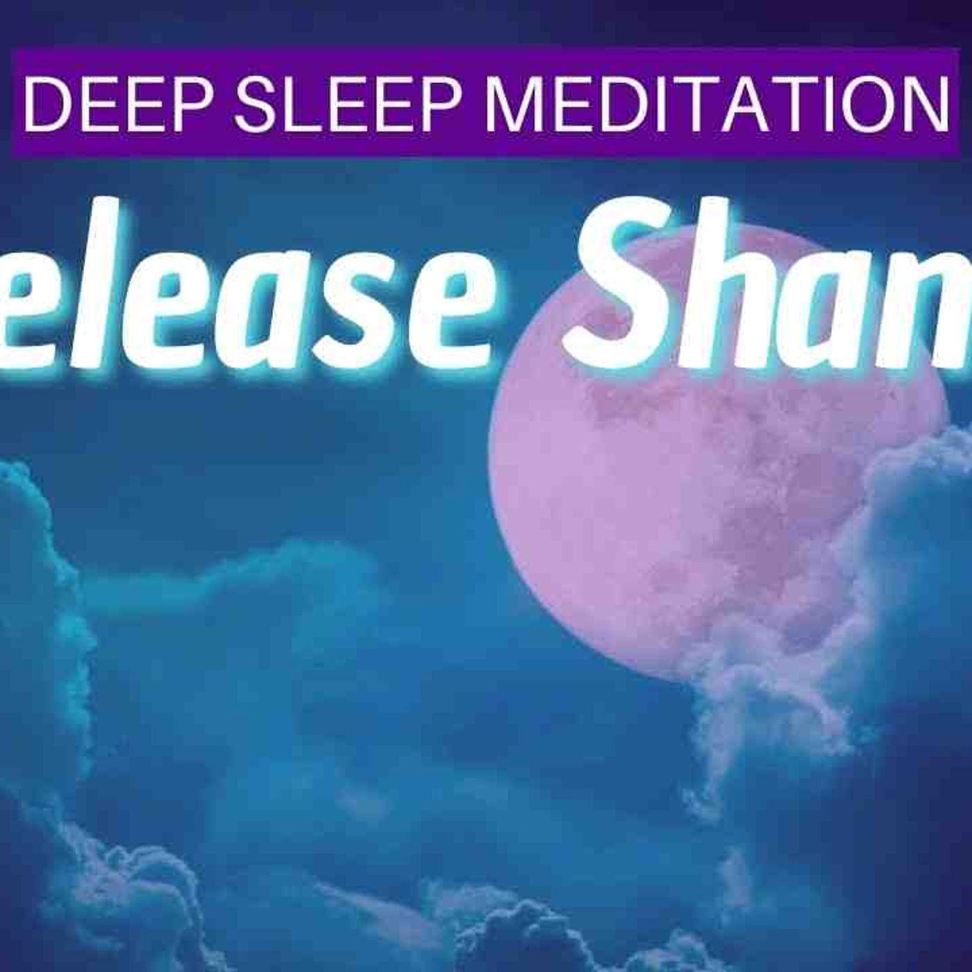 Embrace Wholeness and Release Shame Deep Sleep Meditation _ Mindful Movement episode artwork