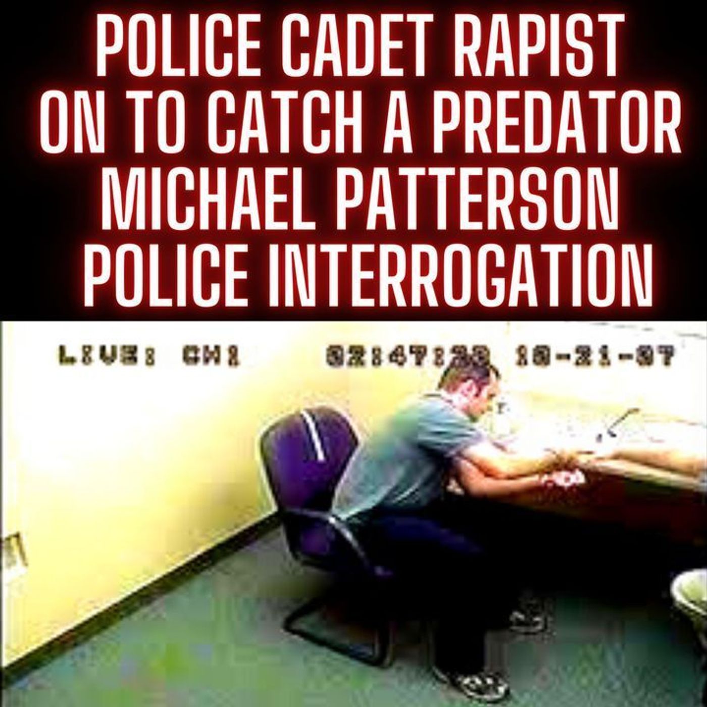 Police Cadet Rapist on To Catch A Predator Michael Patterson Police Interrogation