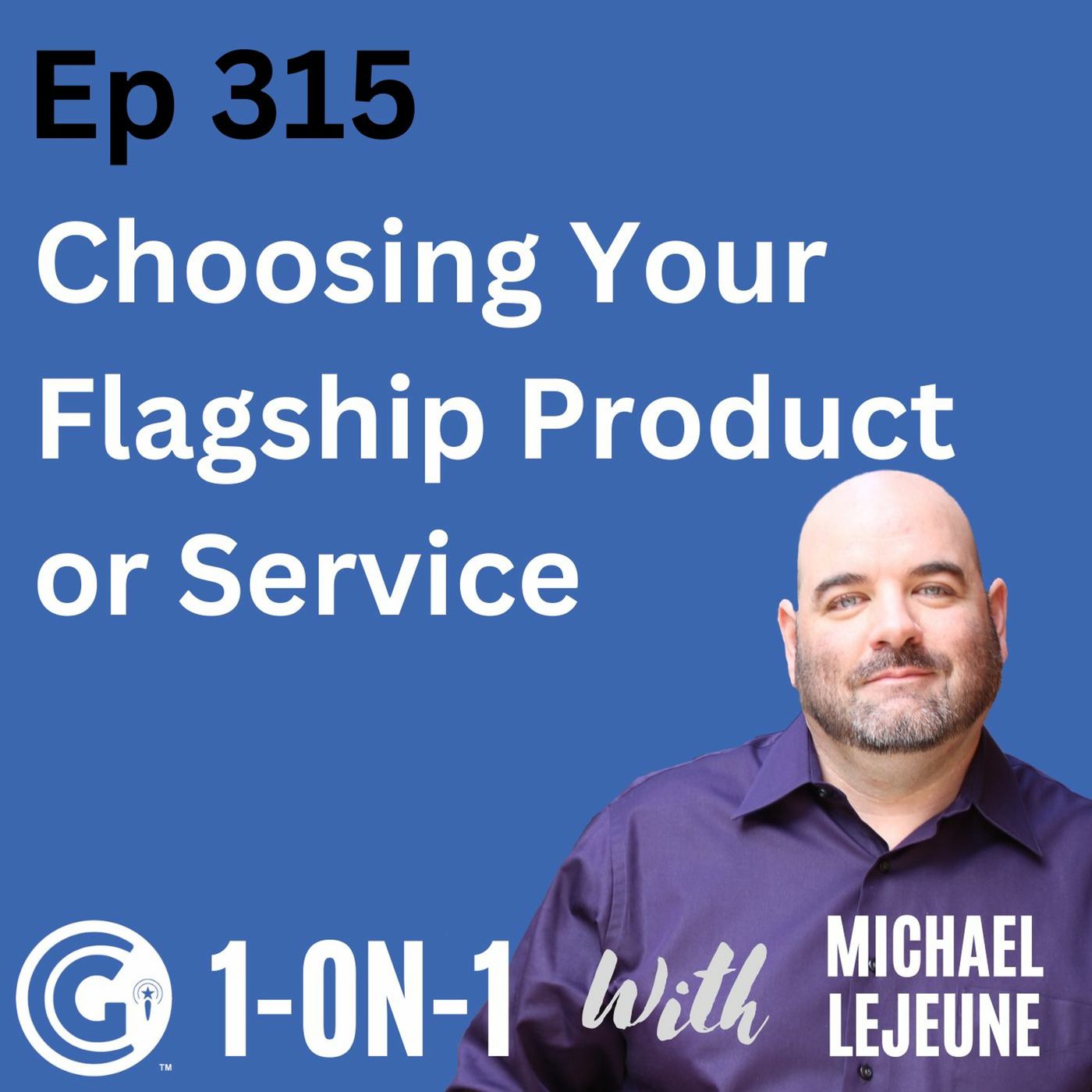 Ep 315: Choosing Your Flagship Product or Service episode artwork