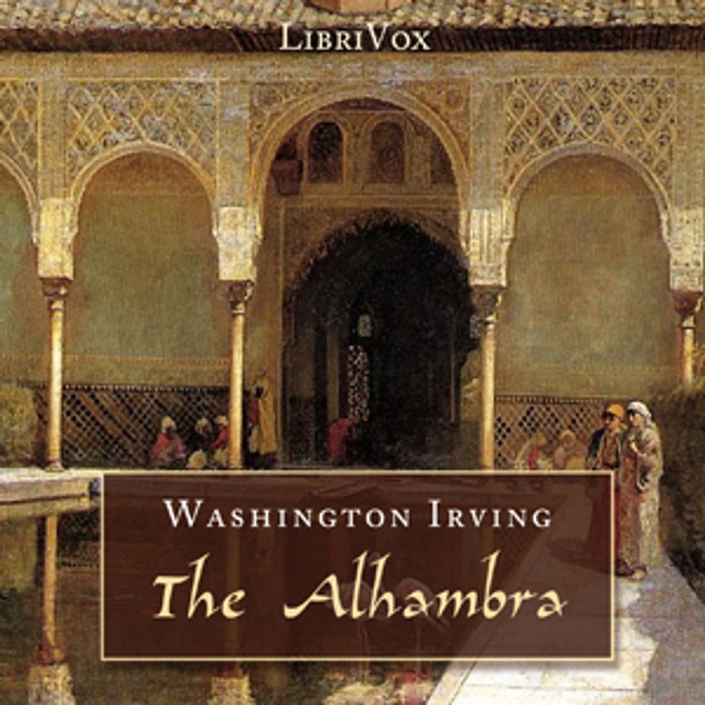 Alhambra: A Series Of Tales And Sketches Of The Moors And Spaniards, The by Washington Irving (1783