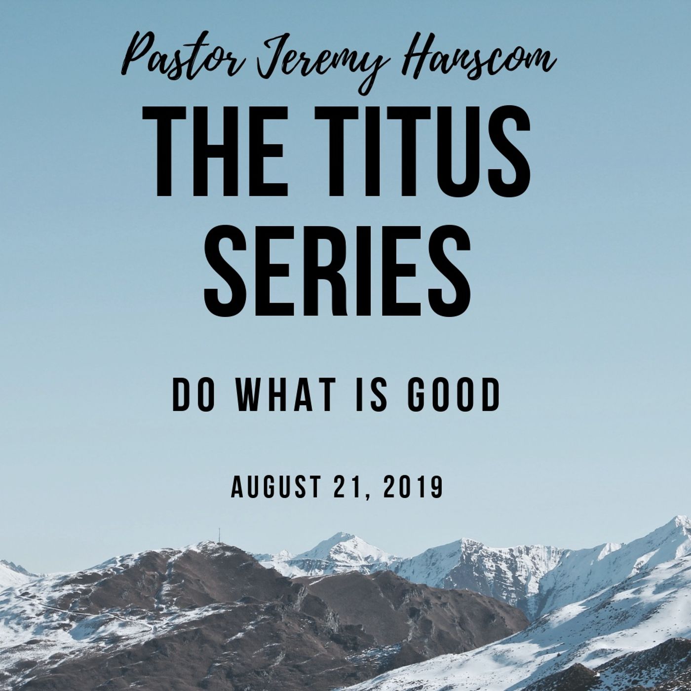 Pastor Jeremy Hanscom: Titus Series-Do What is Good. Wednesday August 21 2019