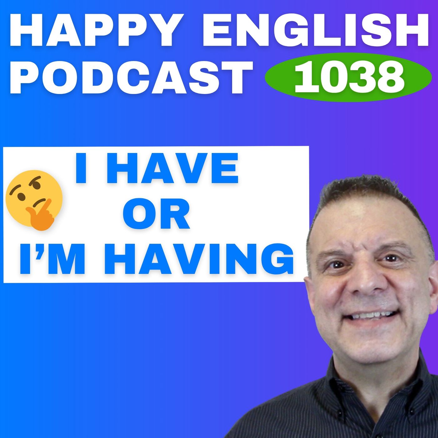 1038 - Is It I Have or I’m Having?