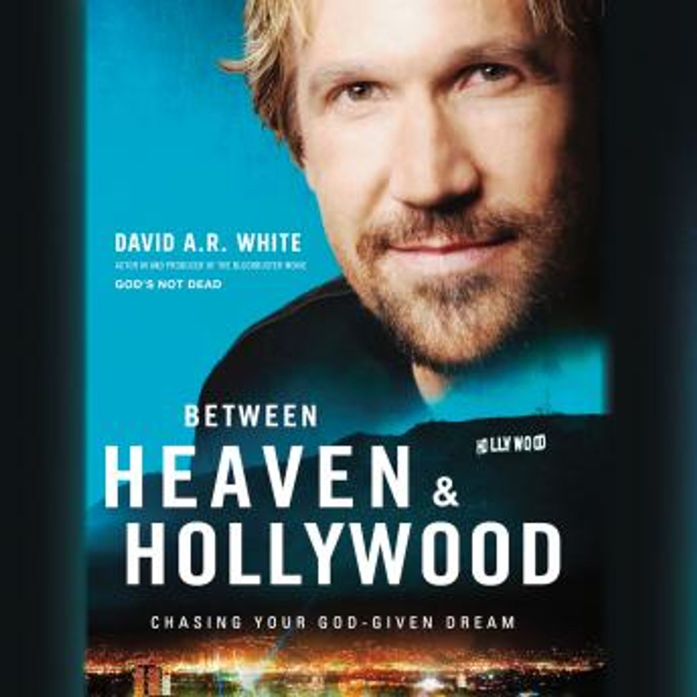 Between Heaven and   Hollywood: Chasing Your God-Given Dream by David A.R. White episode artwork