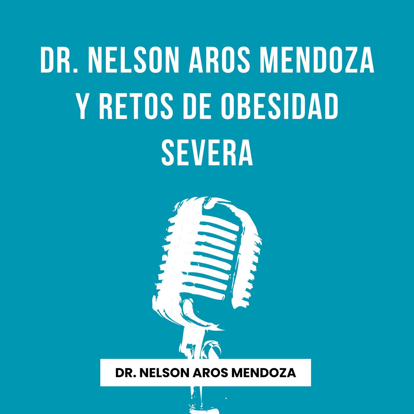 Dr. Nelson Aros Mendoza y retos de obesidad severa episode artwork