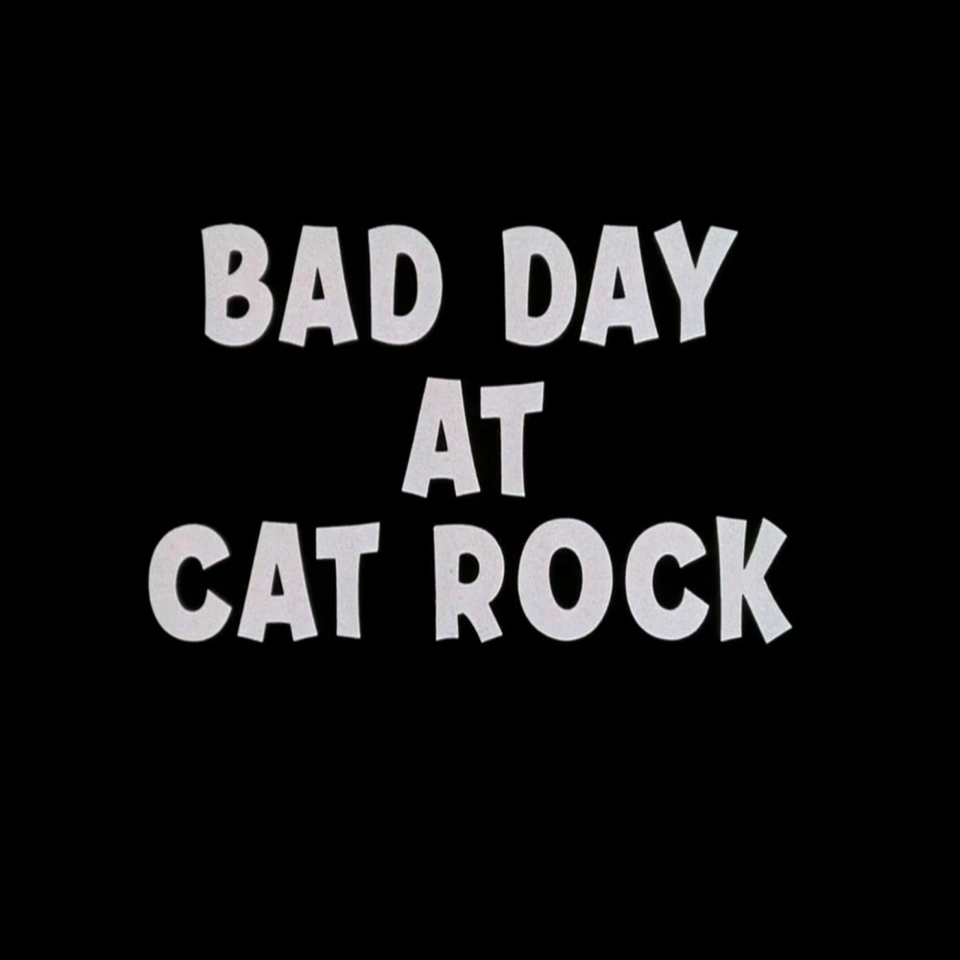 136. Bad Day at Cat Rock