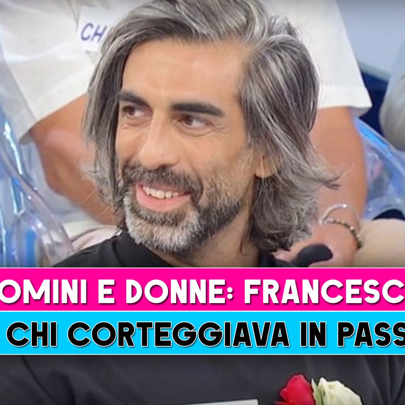 Uomini E Donne, Francesco: Ecco Chi Corteggiava In Passato!