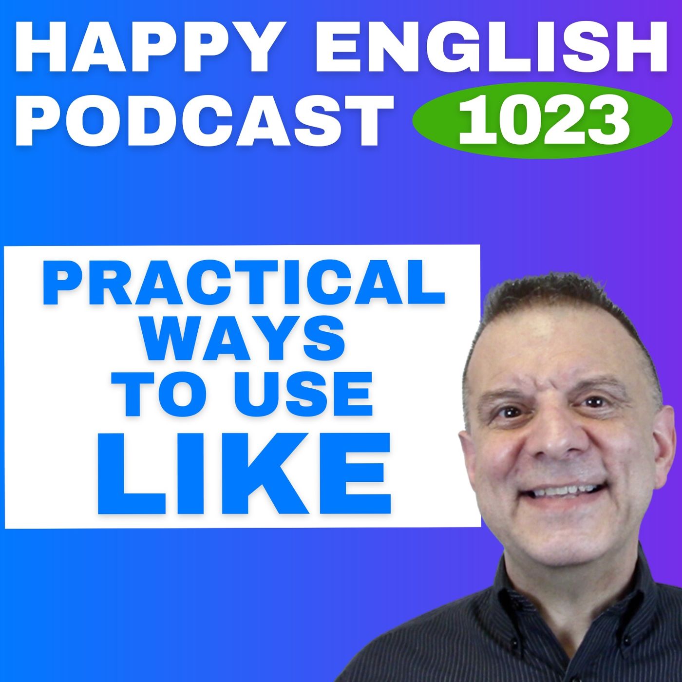 1023 - Practical Uses of Like in Everyday English 1023 - Practical Uses of Like in Everyday English